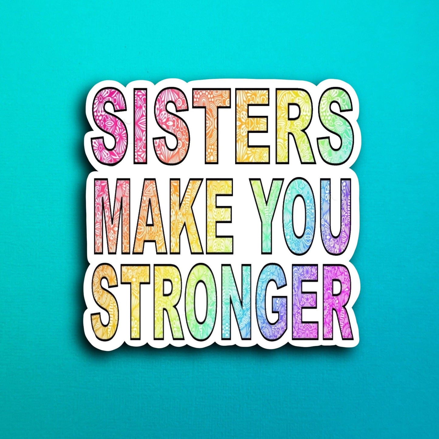 Sisters Make You Stronger Waterproof Sticker