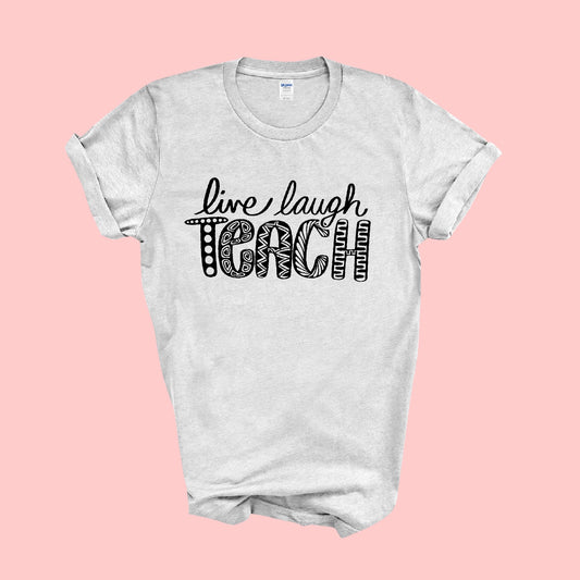 Live Laugh Teach T-shirt!